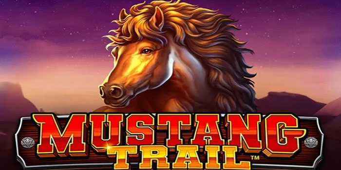 Bocoran Tips Mendapatkan Jackpot Di Slot Mustang Trail