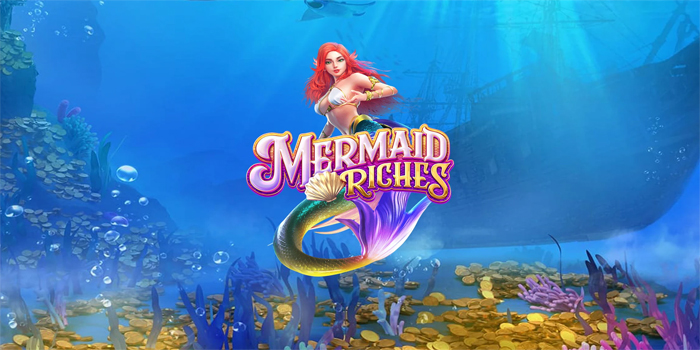Cara Ampuh Menang Besar Bermain Slot Mermaid Riches