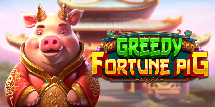 Trik Ampuh Menang Besar Bermain Slot Greedy Fortune Pig