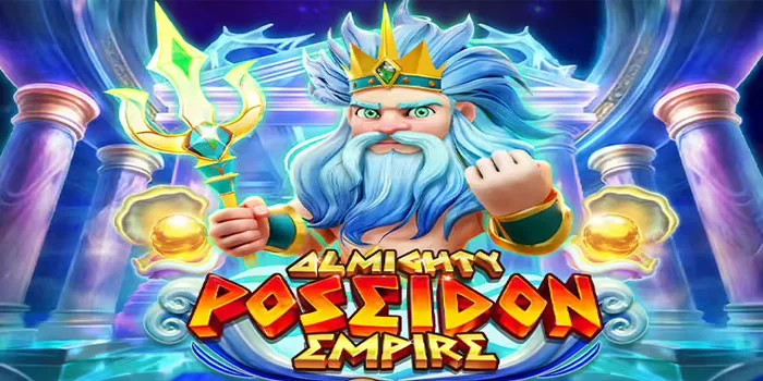 5 Cara Menang Almighty Poseidon Empire Yang Jarang Di Ketahui